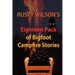 Rusty Wilson's Eighteen Pack of Bigfoot Campfire Stories
