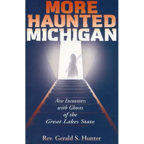 More Haunted Michigan: New Encounters with Ghosts of the Great Lakes State