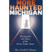 More Haunted Michigan: New Encounters with Ghosts of the Great Lakes State