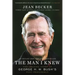 The Man I Knew: The Amazing Story of George H. W. Bush's Post-Presidency