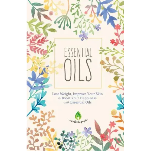 Essential Oils: Lose Weight, Improve Your Skin & Boost Your Happiness
