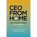 CEO from Home: Run a Successful Business on Your Terms