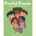 Fearful Fannie: The Reality of the Fearful Becoming Fearless