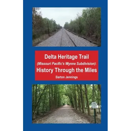 Delta Heritage Trail (Missouri Pacific's Wynne Subdivision): History Through the Miles