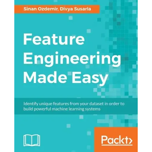 Feature Engineering Made Easy: Identify unique features from your dataset in order to build powerful machine learning systems