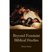 Beyond Feminist Biblical Studies