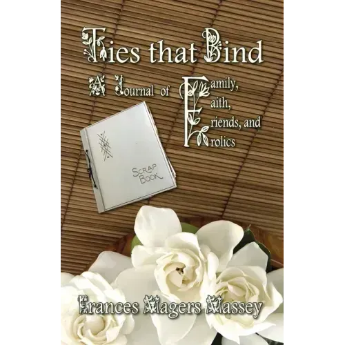 Ties that Bind: A Journal of Family, Faith, Friends, and Frolics