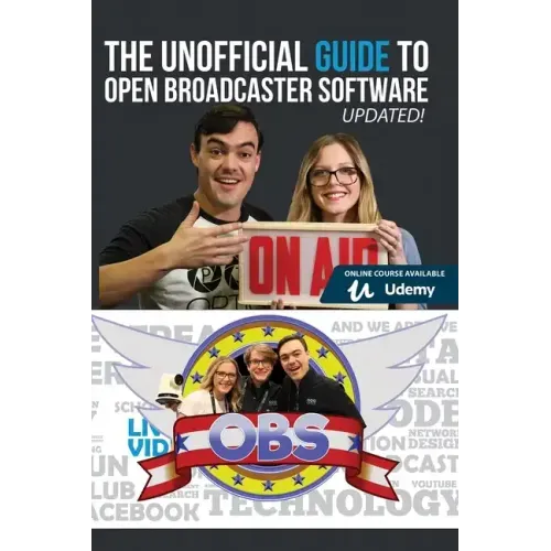 The Unofficial Guide to Open Broadcaster Software: OBS: The World's Most Popular Free Live-Streaming Application