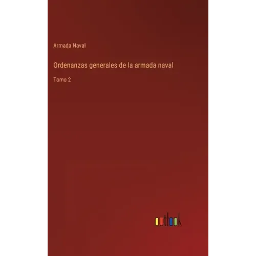 Ordenanzas generales de la armada naval: Tomo 2