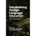 Decolonizing Foreign Language Education: The Misteaching of English and Other Colonial Languages