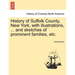 History of Suffolk County, New York, with illustrations, ... and sketches of prominent families, etc.