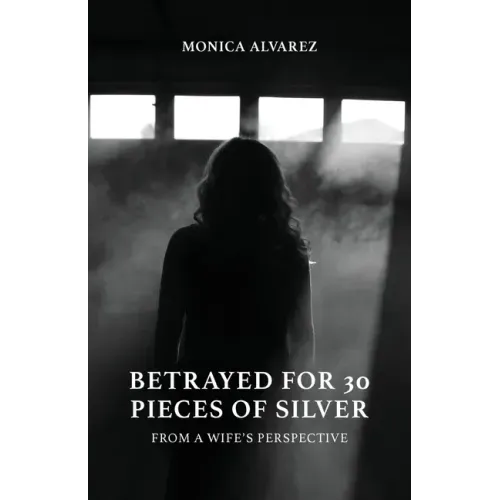 Betrayed for 30 Pieces of Silver: From a Wife's Perspective