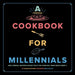 A Cookbook for Millennials: And Literally Anyone Else But Idk If the Jokes Will Make Sense Sorry: (