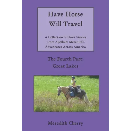 Have Horse Will Travel: A Collection of Short Stories From Apollo & Meredith's Adventures Across America: The Fourth Part: Great Lakes