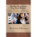 Healthy Homemade Dog Food Recipes: The Definitive Guide To All-Natural Meals And Homemade Dog Treats Your Dog Will Love
