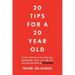 20 Tips For A 20 Year Old: Simple everyday tips that will transform your life and put you on the path to success