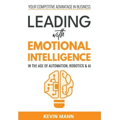 Leading with Emotional Intelligence - In the Age of Automation, Robotics & AI