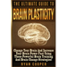 Brain Plasticity - Ryan Cooper: Change Your Brain And Increase Your Brain Power Fast Using These Powerful Brain Training And Brain Change Strategies!