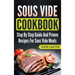 Sous Vide Cookbook: Step By Step Guide And Proven Recipes For Sous Vide Meals