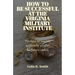 How to Be Successful at the Virginia Military Institute: The keys to success written by a cadet for future cadets