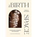 The Birth Space: A Doula's Guide to Pregnancy, Birth and Beyond