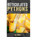 Reticulated Pythons: A complete guide to care and husbandry