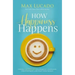 How Happiness Happens: Finding Lasting Joy in a World of Comparison, Disappointment, and Unmet Expectations