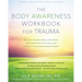 The Body Awareness Workbook for Trauma: Release Trauma from Your Body, Find Emotional Balance, and Connect with Your Inner Wisdom