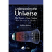 Understanding the Universe: The Physics of the Cosmos from Quasars to Quarks