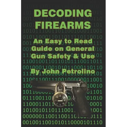 Decoding Firearms: An Easy to Read Guide on General Gun Safety & Use
