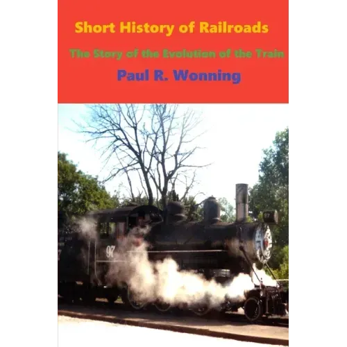 Short History of Railroads: The Story of the Evolution of the Train