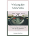 Writing for Museums: Communicating and Connecting with All Your Audiences