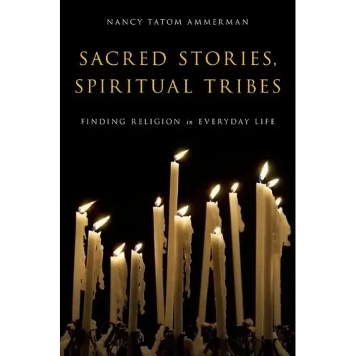 Sacred Stories, Spiritual Tribes: Finding Religion in Everyday Life