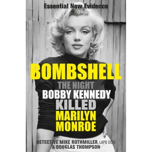 Bombshell: The Night Bobby Kennedy Killed Marilyn Monroe