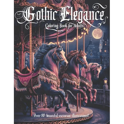 Gothic Elegance: A coloring book for adults with 84 elegant victorian era illustrations, with variety of scenes and architectual desing