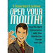 Open Your Mouth!: How the Right Conversation with Your Dentist Can Change Your Life