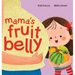 Mama's Fruit Belly - New Baby Sibling and Pregnancy Story for Big Sister: Pregnancy and New Baby Anticipation Through the Eyes of a Child