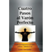 Cuatro Pasos al Varon Perfecto: Una nueva perspectiva sobre la carta de Pablo a los Efesios