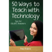 Fifty Ways to Teach with Technology: Tips for ESL/EFL Teachers