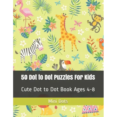 50 Dot to Dot Puzzles For Kids: Cute Dot to Dot Book Ages 4-8