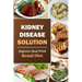 Kidney Disease Solution: Improve Heal With Renal Diet: Easy Recipes