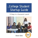 The College Student Startup Guide: 12 Steps To Building a Successful College Startup