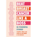 Beat Breast Cancer Like a Boss: 30 Powerful Stories