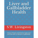 Liver and Gallbladder Health: How to Prevent and Reverse Fatty Liver and Diet with or without a Gallbladder