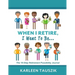 When I Retire, I Want To Be...: The 10-Step Retirement Possibility Journal
