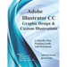 Adobe Illustrator CC - Graphic Design & Custom Illustrations: Supports CS6 and CC