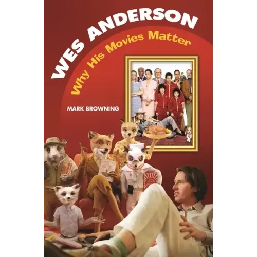 Wes Anderson: Why His Movies Matter