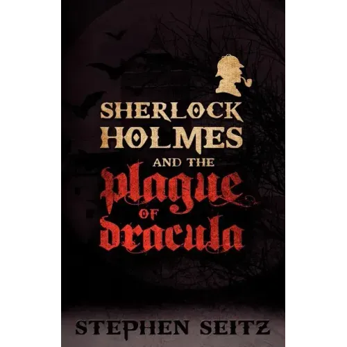 Sherlock Holmes and the Plague of Dracula: Revised and Updated 2nd Edition
