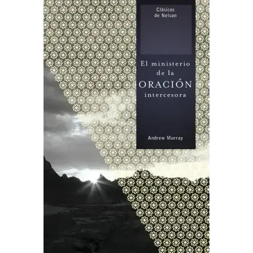 El Ministerio de la Oracion Intercesora = The Ministry of Intercessory Prayer = The Ministry of Intercessory Prayer