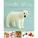 Needle Felting: 20 Cute Projects to Felt from Wool